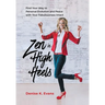 Zen in High Heels: Find Your Way to Personal Evolution and Peace with Your Fabulousness Intact