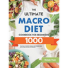 The Ultimate Macro Diet Cookbook for Beginners: 1000-Day Easy & Healthy Recipes and 4 Weeks Meal Plan to Help You Burn Fat Quickly