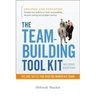 The Team-Building Tool Kit: Tips and Tactics for Effective Workplace Teams