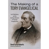 The Making of a Tory Evangelical: Lord Shaftesbury and the Evolving Character of Victorian Evangelicalism