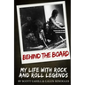 Behind the Board: My Life with Rock and Roll Legends