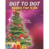 Dot To Dot: Books For Kids: Easy Kids Dot To Dot Books Ages 4-6 3-8 3-5 6-8 (Boys & Girls Connect The Dots Activity Books)