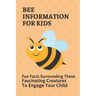 Bee Information For Kids: Fun Facts Surrounding These Fascinating Creatures To Engage Your Child: Facts About Bees