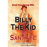 Billy the Kid in Santa Fe, Book One: Young Billy: Wild West History, Outlaw Legends, and the City at the End of the Santa Fe Trail (A Non-Fiction Tril