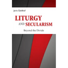 Liturgy and Secularism: Beyond the Divide