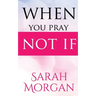 When You Pray Not IF