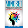 Mindset: Understanding Growth and Fixed Mindsets In Order to Think Positively for Powerful Results! Change Now for a Better You