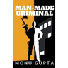 Man Made Criminal: Inspired By True Events