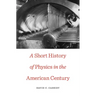 Short History of Physics in the American Century