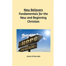 New Believers - Fundamentals for the New and Beginning Christian