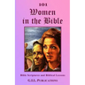 101 Women in the Bible: Bible Scriptures and Biblical Lessons
