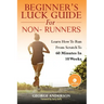 Beginner's Luck Guide For Non-Runners: Learn To Run From Scratch To An Hour In 10 Weeks