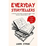 Everyday Storytellers: A step by step guide to writing about your travels, adventures & life