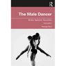 The Male Dancer: Bodies, Spectacle, Sexualities