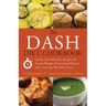 The Dash Diet Cookbook: Quick and Delicious Recipes for Losing Weight, Preventing Diabetes, and Lowering Blood Pressure