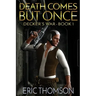 Death Comes But Once