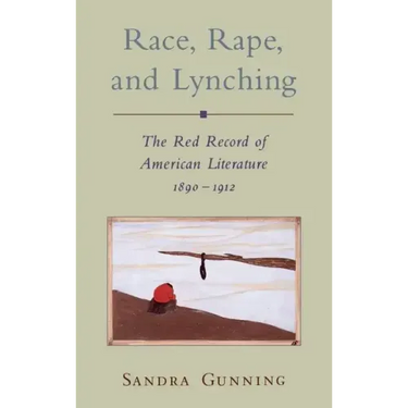 Race, Rape, and Lynching: The Red Record of American Literature, 1890-1912