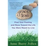Grace Trail: Find Your Footing and Move Toward The Life You Were Meant To Live