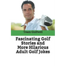 Fascinating Golf Stories and More Hilarious Adult Golf Jokes: Another Golfwell Treasury of the Absolute Best in Golf Stories, and Golf Jokes