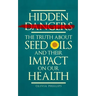 Hidden Dangers: The Truth About Seed Oils and Their Impact on Our Health