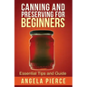Canning and Preserving for Beginners: Essential Tips and Guide