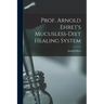 Prof. Arnold Ehret's Mucusless-diet Healing System