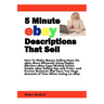 5 Minute eBay Descriptions That Sell: How To Make Money Selling Items On eBay More Efficiently Using Highly-Effective eBay Copy Writing Tactics, Simpl