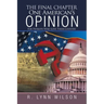 The Final Chapter One American's Opinion: For Patriots Who Love Their Country