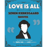 Love is All: Soren Kierkegaard Quotes: Literary Quotes for Truth, God, and Love Seekers