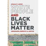White People and Black Lives Matter: Ignorance, Empathy, and Justice