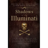 Shadows of the Illuminati: The Religious, Financial and Political Beliefs of the Secret Government & The New World Order Conspiracy