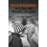 Who Is My Neighbour?: The Global and Personal Challenge