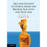 Art and Society in Cyprus from the Bronze Age into the Iron Age