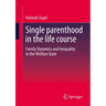 Single Parenthood in the Life Course: Family Dynamics and Inequality in the Welfare State
