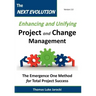 The Next Evolution - Enhancing and Unifying Project and Change Management: The Emergence One Method for Total Project Success