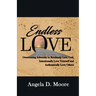 Endless Love: Overcoming Adversity to Relentlessly Love God, Intentionally Love Yourself, and Authentically Love Others