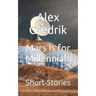 Mars Is for Millennials: Short-Stories