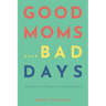 Good Moms Have Bad Days: Understanding Postpartum Mood Disorders