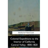 Colonial Expeditions to the Interior of California Central Valley, 1800-1820