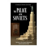 The Palace of the Soviets: The History of the Proposed Administrative Center for the Soviet Union