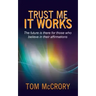 Trust Me It Works: The Future Is There for Those Who Believe in Their Affirmations