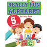 Really Fun Alphabet For 5 Year Olds: A fun & educational alphabet activity book for five year old children
