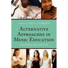 Alternative Approaches in Music Education: Case Studies from the Field