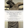 The Image of God in an Image Driven Age: Explorations in Theological Anthropology