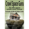Crawl Space Guru: Fix the space under your house