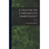 A Treatise On Comparative Embryology; Volume 2