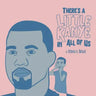There's A Little Kanye In All Of Us