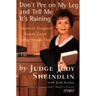 Don't Pee on My Leg and Tell Me It's Raining