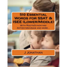 510 Essential Words for SSAT & ISEE (Lower/Middle): With Roots/Synonyms/Antonyms/Usage and more...