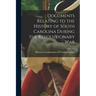 Documents Relating to the History of South Carolina During the Revolutionary War